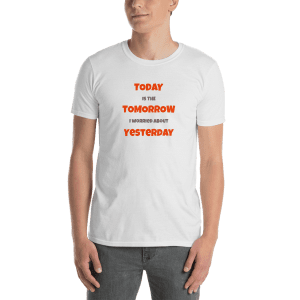 Today is the Tomorrow – Short-Sleeve Unisex T-Shirt