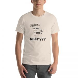 Words to Live With – Birds and Bees Do What??? – Short-Sleeve Unisex T-Shirt