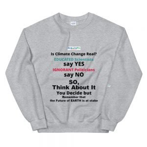 Is Climate Change Real Unisex Sweatshirt