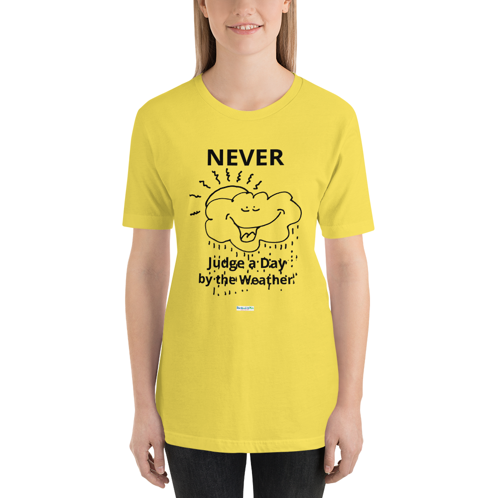 Never Judge a Day by the Weather – Short-Sleeve Unisex T-Shirt